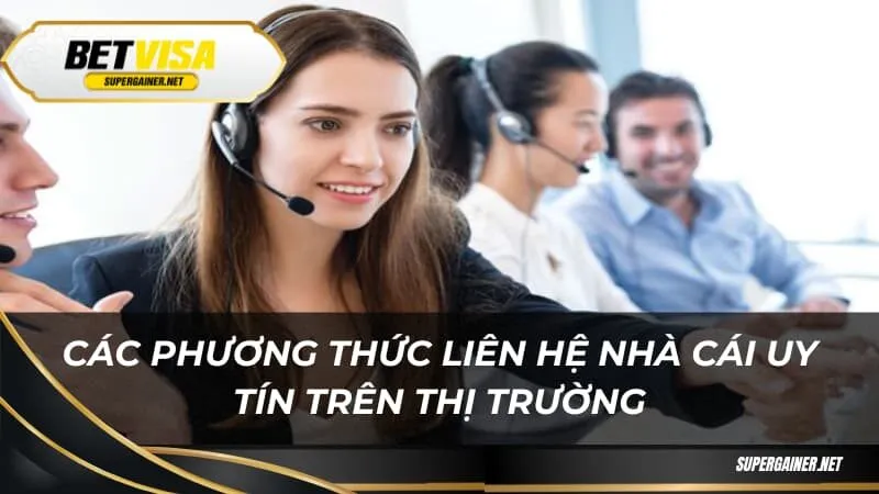 Các phương thức liên hệ nhà cái uy tín trên thị trường