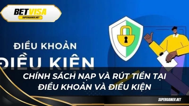 Chính sách nạp và rút tiền tại điều khoản và điều kiện