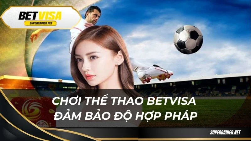 Chơi thể thao Betvisa đảm bảo độ hợp pháp