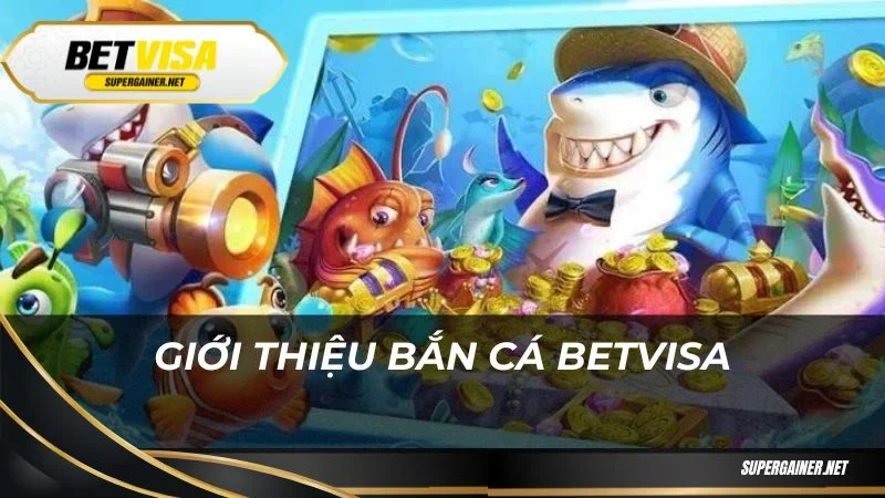 Giới thiệu bắn cá Betvisa