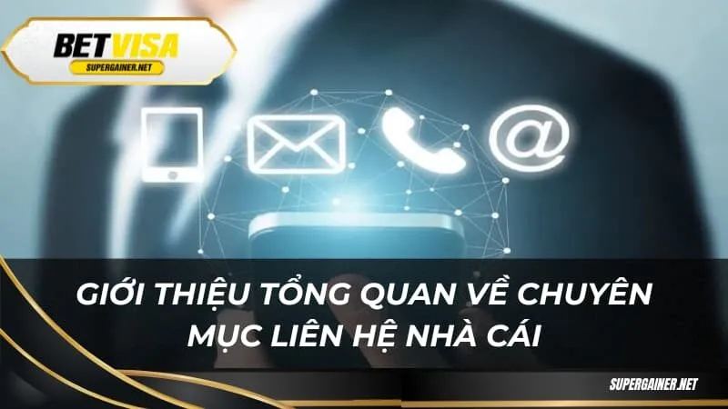 Giới thiệu tổng quan về chuyên mục liên hệ nhà cái