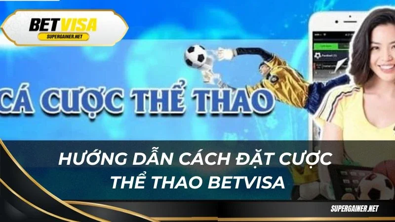 Hướng dẫn cách đặt cược thể thao Betvisa