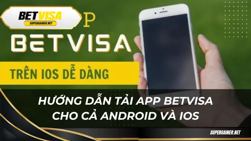 Hướng dẫn tải app Betvisa cho cả Android và iOS