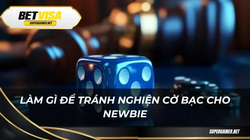 Làm gì để tránh nghiện cờ bạc cho newbie