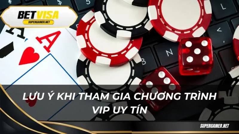 Lưu ý khi tham gia chương trình VIP uy tín