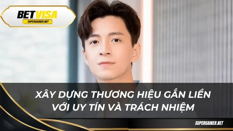 Xây dựng thương hiệu gắn liền với uy tín và trách nhiệm